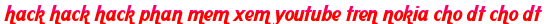 hack hack hack phan mem xem youtube tren nokia cho dt cho dt moi